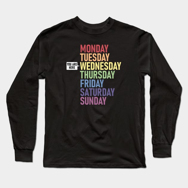 WEDNESDAY "You Are Here" Weekday Day of the Week Calendar Daily Long Sleeve T-Shirt by Decamega